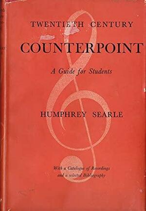 Twentieth Century Counterpoint: A Guide For Students by Humphrey Searle