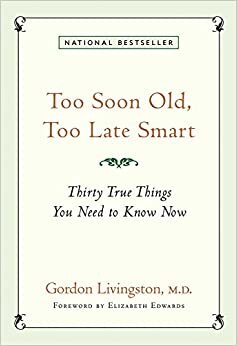 A velhice chega demasiado cedo, a sabedoria demasiado tarde by Gordon Livingston