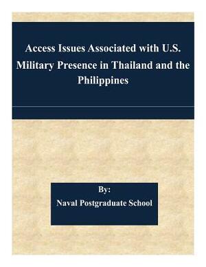 Access Issues Associated with U.S. Military Presence in Thailand and the Philippines by Naval Postgraduate School