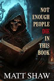 Not Enough People Die In This Book by Matt Shaw