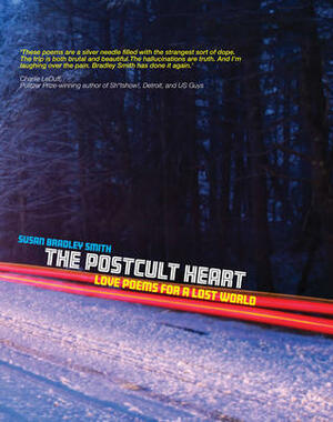 The Postcult Heart: Love Poems for a Lost World by Susan Bradley Smith
