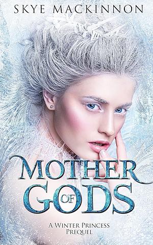 Mother of Gods by Skye MacKinnon