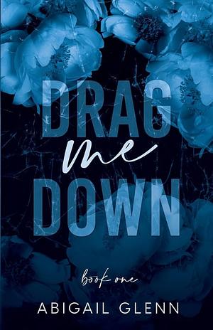 Drag Me Down  by Abigail Glenn