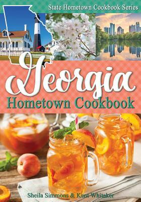 Georgia Hometown Cookbook by Kent Whitaker, Sheila Simmons