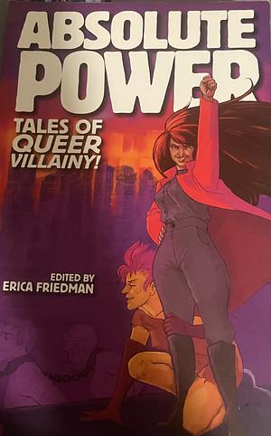 Absolute Power: Tales of Queer Villainy! by Erica Friedman