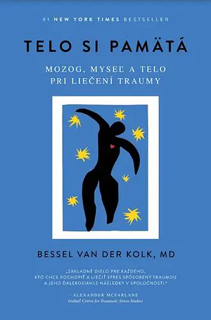 Telo si pamätá: Mozog, myseľ a telo pri liečení traumy by Bessel van der Kolk