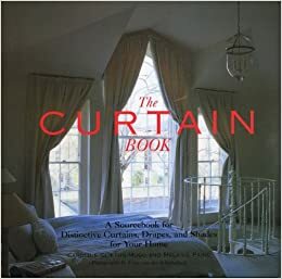 The Curtain Book: A Sourcebook for Distinctive Curtains, Drapes, and Shades for Your Home by Caroline Clifton-Mogg, Melanie Paine, Fritz von der Schulenburg
