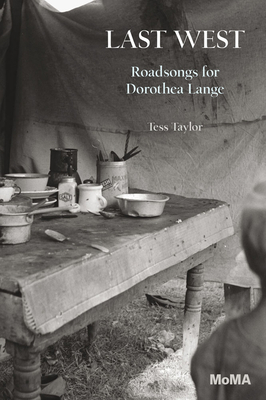 Last West: Roadsongs for Dorothea Lange by Tess Taylor