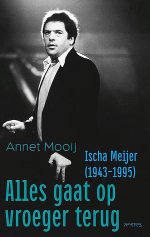 Alles gaat op vroeger terug: Ischa Meijer by Annette Jacoba Mooij