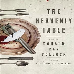 The Heavenly Table by Donald Ray Pollock