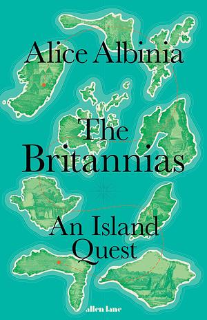 The Britannias: An Archipelago's Tale by Alice Albinia