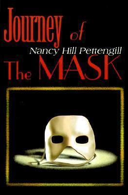 Journey Of The Mask by Nancy Hill Pettengill, Nancy Hill Pettengill