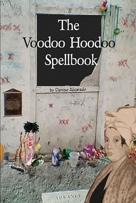 The Voodoo Hoodoo Spellbook by Denise Alvarado
