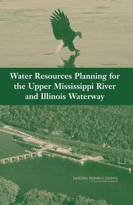 Water Resources Planning for the Upper Mississippi River and Illinois Waterway by Division on Earth and Life Studies, National Research Council, Transportation Research Board