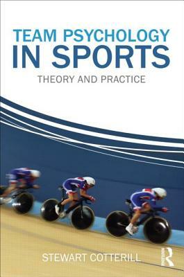 Team Psychology in Sports: Theory and Practice by Stewart Cotterill