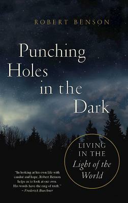 Punching Holes in the Dark: Living in the Light of the World by Robert Hugh Benson
