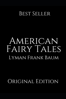 American Fairy Tales: A Brilliant Story For Readers By Lyman Frank Baum ( Annotated ) by L. Frank Baum