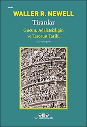 Tiranlar: Gücün, Adaletsizliğin ve Terörün Tarihi by Waller R. Newell