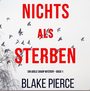 Nichts Als Sterben by Blake Pierce