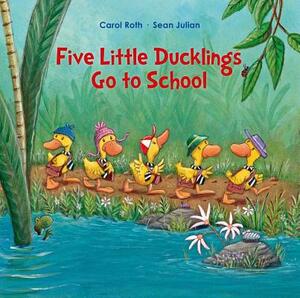 Five Little Ducklings Go to School by Carol Roth