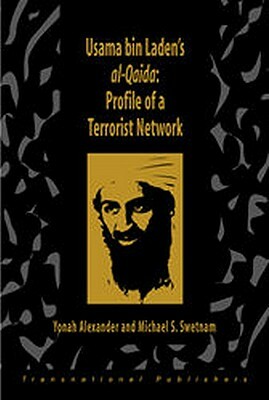 Usama Bin Laden's Al-Qaida: Profile of a Terrorist Network by Michael Swetnam, Yonah Alexander