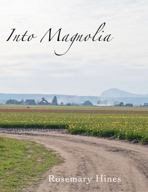 Into Magnolia by Rosemary Hines