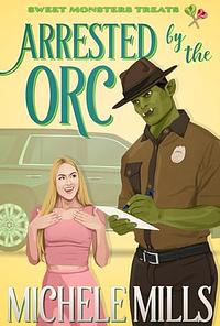 Arrested by the Orc by Michele Mills