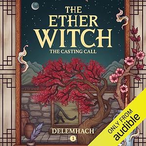 The Ether Witch Volume 1: The Casting Call by Delemhach