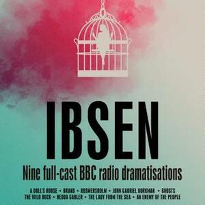 The Ibsen Radio Drama Collection: A Collection of Nine full-cast dramatisations by Henrik Ibsen