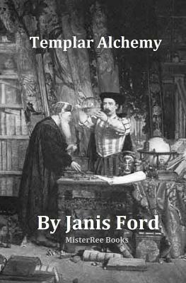 Templar Alchemy by Janis Ford