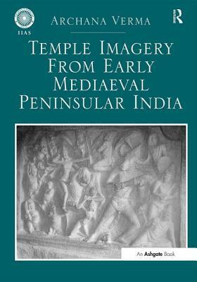 Temple Imagery from Early Mediaeval Peninsular India by Archana Verma