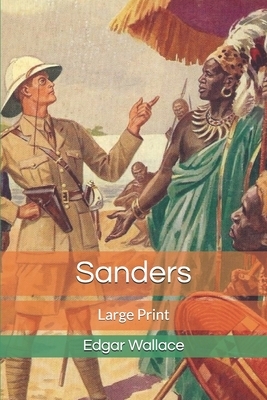 Sanders: Large Print by Edgar Wallace