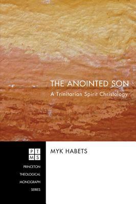 The Anointed Son by Myk Habets