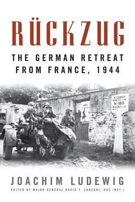 Rückzug: The German Retreat from France, 1944 by Joachim Ludewig