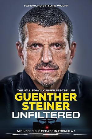 Unfiltered: My Incredible Decade in Formula 1 by Guenther Steiner