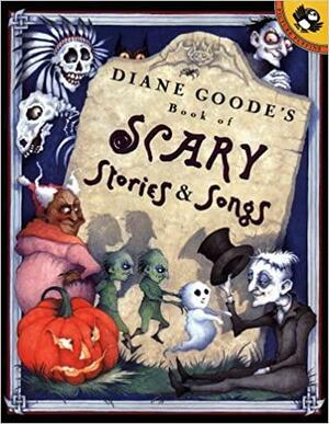 Diane Goode's Book of Scary Stories and Songs by Diane Goode