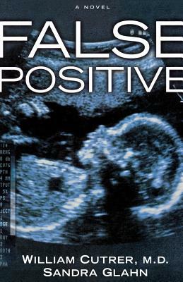 False Positive by Sandra Glahn, William Cutrer