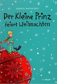 Der Kleine Prinz feiert Weihnachten by Martin Baltscheid