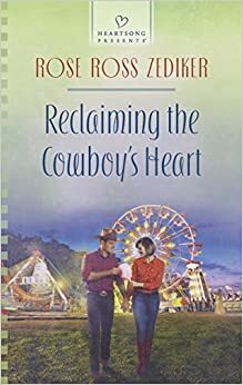 Reclaiming the Cowboy's Heart by Rose Ross Zediker, Rosemarie Ross