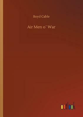 Air Men O´ War by Boyd Cable