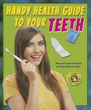 Handy Health Guide to Your Teeth by Virginia Silverstein, Laura Silverstein Nunn, Alvin Silverstein