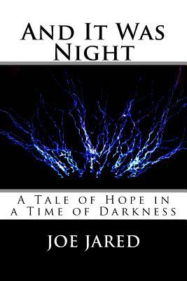 And It Was Night: A Tale of Hope in a Time of Darkness by Joe Jared