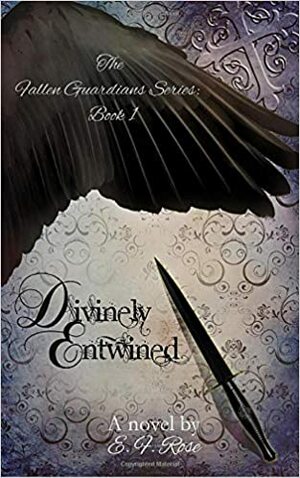 Divinely Entwined (The Fallen Guardian's Series, Book 1) by E.F. Rose