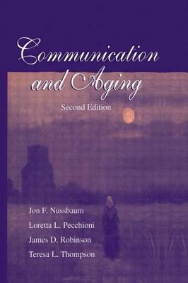 Communication and Aging by James D. Robinson, Jon F. Nussbaum, Loretta L. Pecchioni