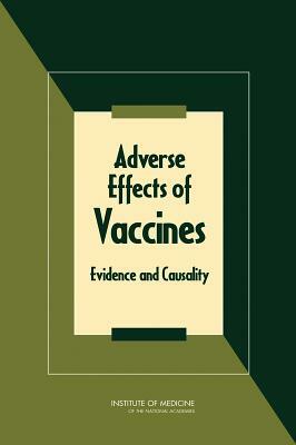 Adverse Effects of Vaccines: Evidence and Causality by Institute of Medicine, Board on Population Health and Public He, Committee to Review Adverse Effects of V