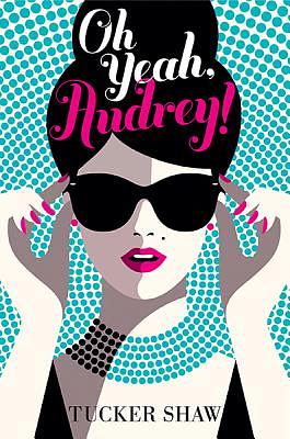 Oh Yeah, Audrey! by Tucker Shaw