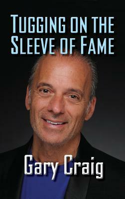 Tugging on the Sleeve of Fame (Hardback) by Gary Craig