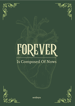 Forever is Composed of Nows by SenLinYu