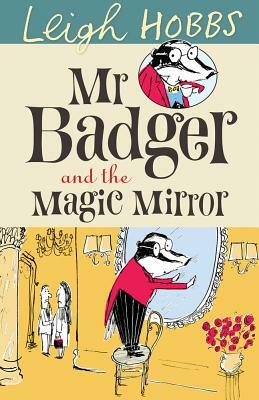 Mr. Badger and the Magic Mirror by Leigh Hobbs
