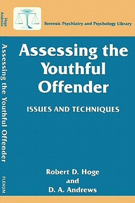 Assessing the Youthful Offender: Issues and Techniques by D. a. Andrews, Robert D. Hoge